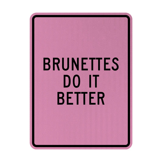 Brunettes do it better Streetsign