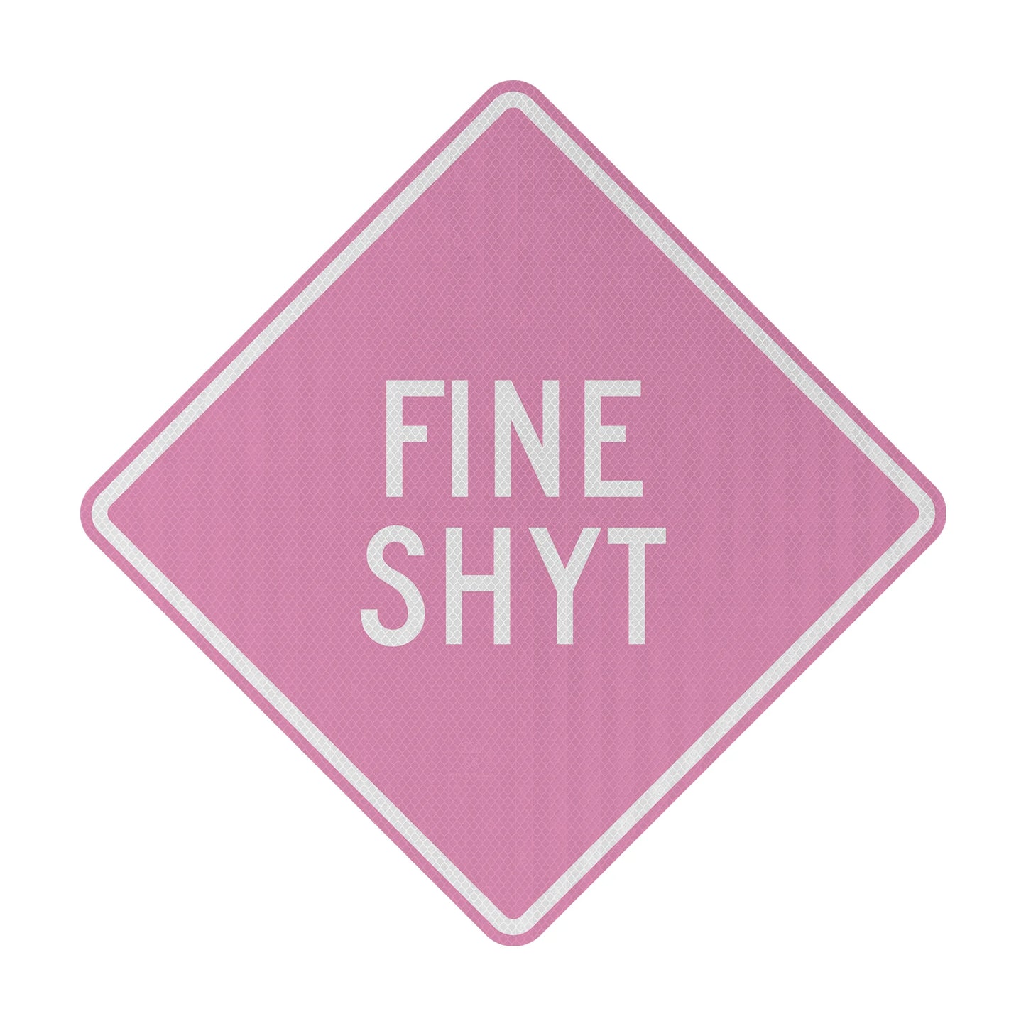 Fine Shyt Streetsign