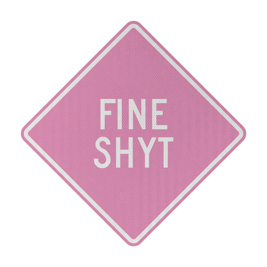 Fine Shyt Streetsign
