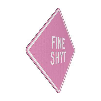 Fine Shyt Streetsign