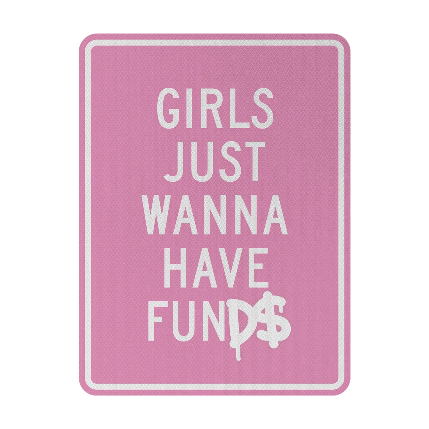 Girls just wanna have funD$ Streetsign