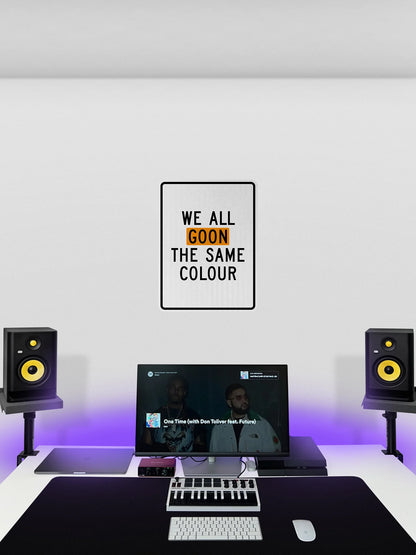 We all goon the same colour Streetsign