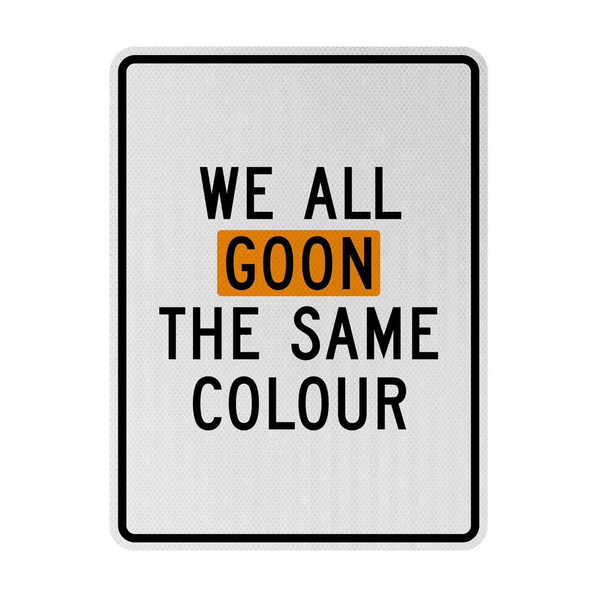 We all goon the same colour Streetsign