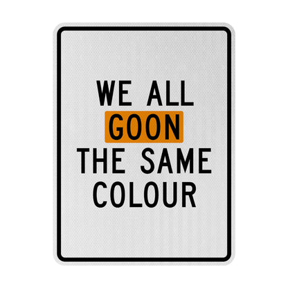 We all goon the same colour Streetsign