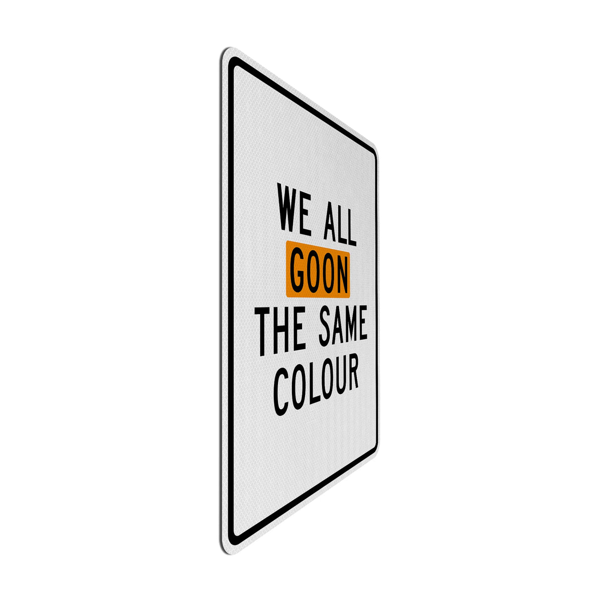 We all goon the same colour Streetsign