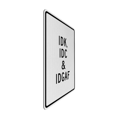 IDK, IDC & IDGAF Streetsign