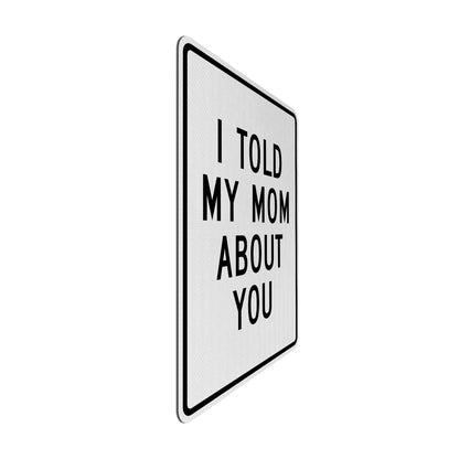 I told my mom about you Streetsign