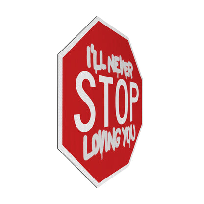 I'll never STOP loving you Streetsign