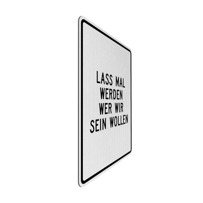 Lass mal werden, wer wir sein wollen Streetsign