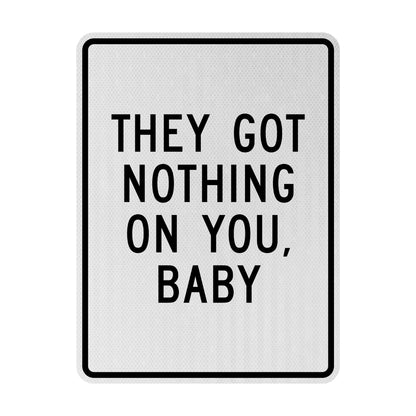 They got nothing on you Streetsign