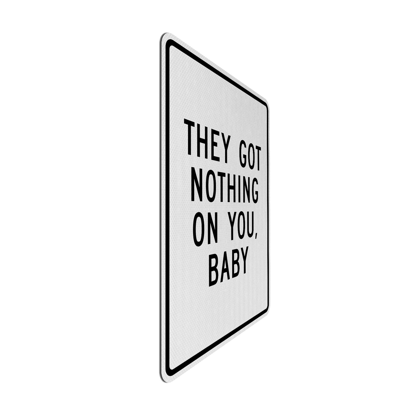 They got nothing on you Streetsign