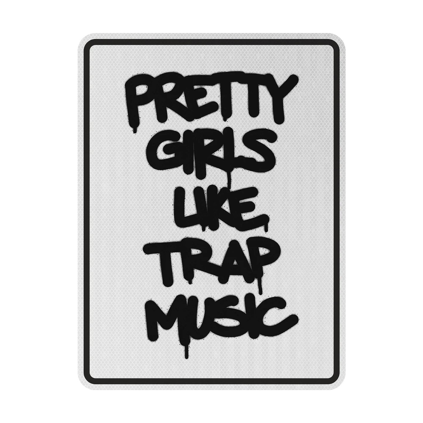 Pretty girls like trap music Streetsign