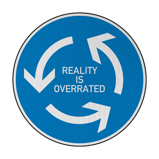 Reality is overrated Streetsign