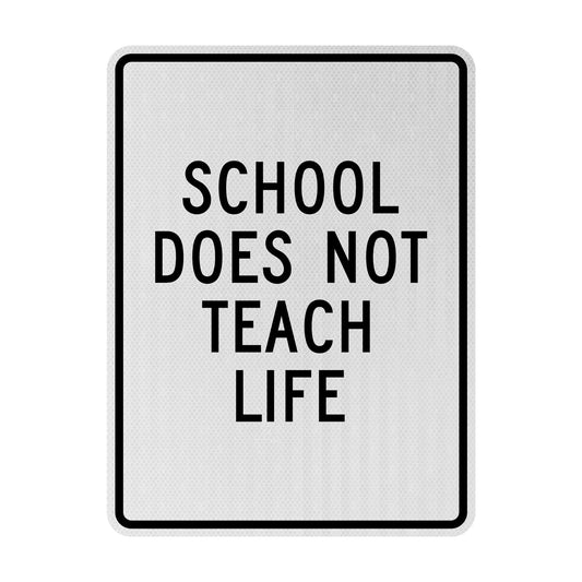 School does not teach life Streetsign