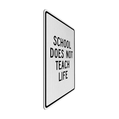 School does not teach life Streetsign