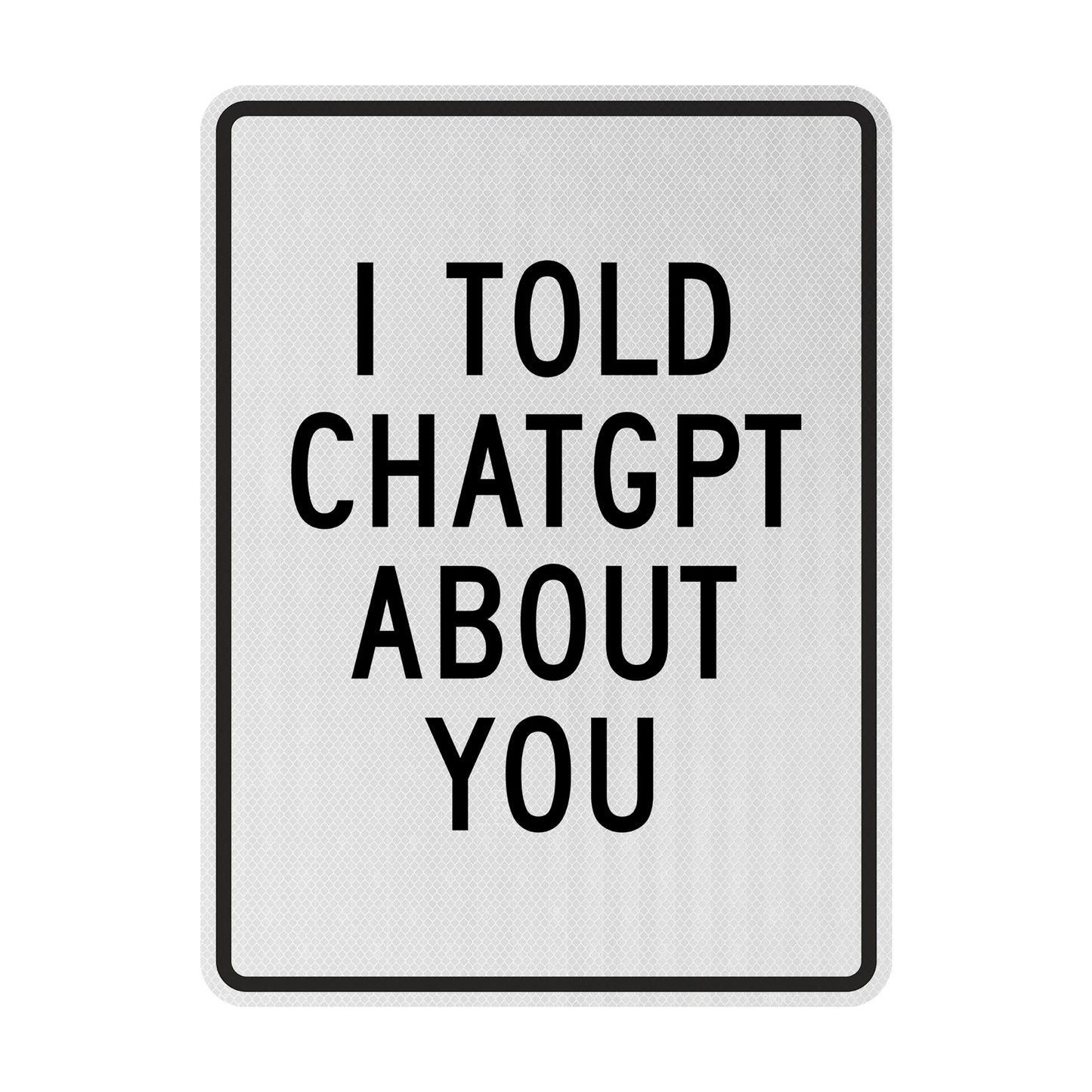 I told chatgpt about you Streetsign