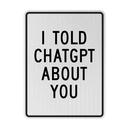 I told chatgpt about you Streetsign