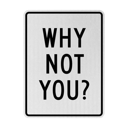 Why not you? Streetsign